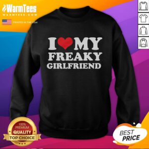 Official I Love My Freaky Girlfriend Sweatshirt in vibrant colors, perfect for expressing love and unique style.