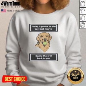 Premium dog sweatshirt featuring 'Today Is Gonna Be The Day' design, perfect for stylish pet lovers and casual wear.
