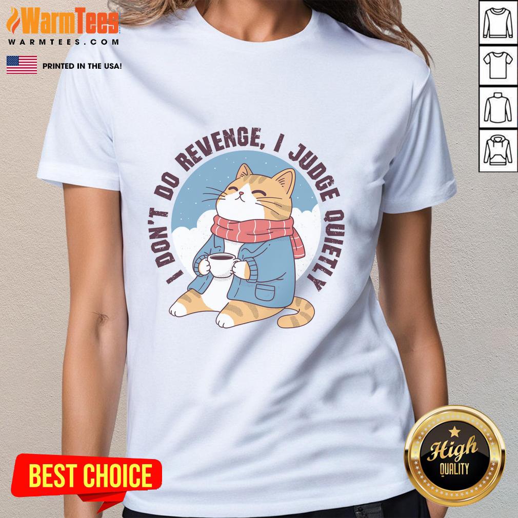 Alt Text: Premium I Don't Do Revenge, I Judge Quietly Ladies Tee showcasing stylish design and comfortable fit for women.
