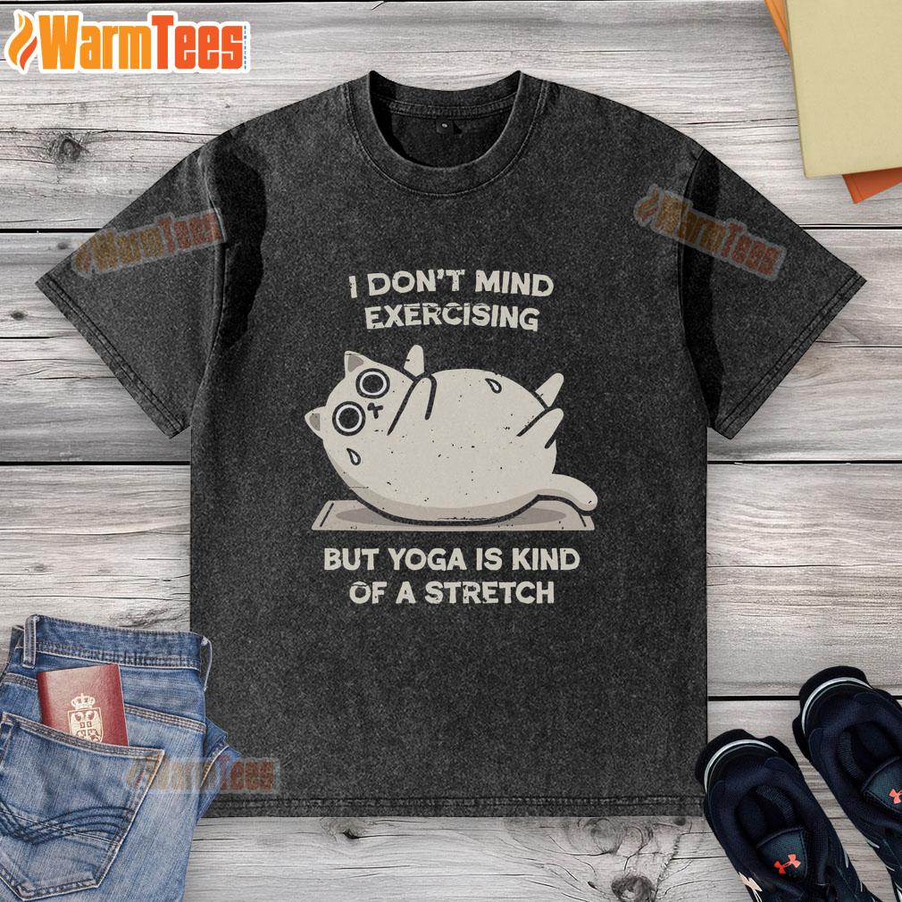 Premium washed t-shirt featuring 'I Don't Mind Exercising But Yoga Is Kind Of A Stretch' design for casual wear.