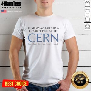 Premium t-shirt featuring 'I Had My Ass Eaten By A Lizard Person At The Cern Facility' design, perfect for quirky humor lovers.