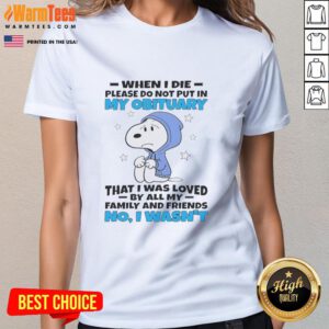 Premium Snoopy tee featuring 'When I die, please do not put in my obituary that I was loved' quote for ladies.