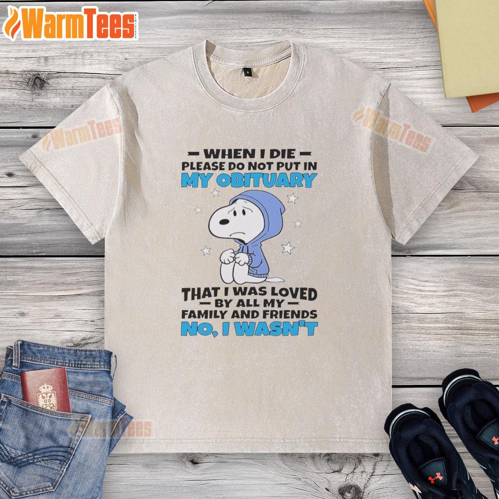 Alt Text: Premium Snoopy t-shirt featuring the phrase When I die, please do not say I was loved in a stylish design.