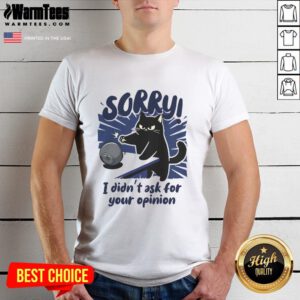 Premium Sorry Didn't Ask For Your Opinion T-Shirt featuring bold text design, perfect for expressing your unique style.
