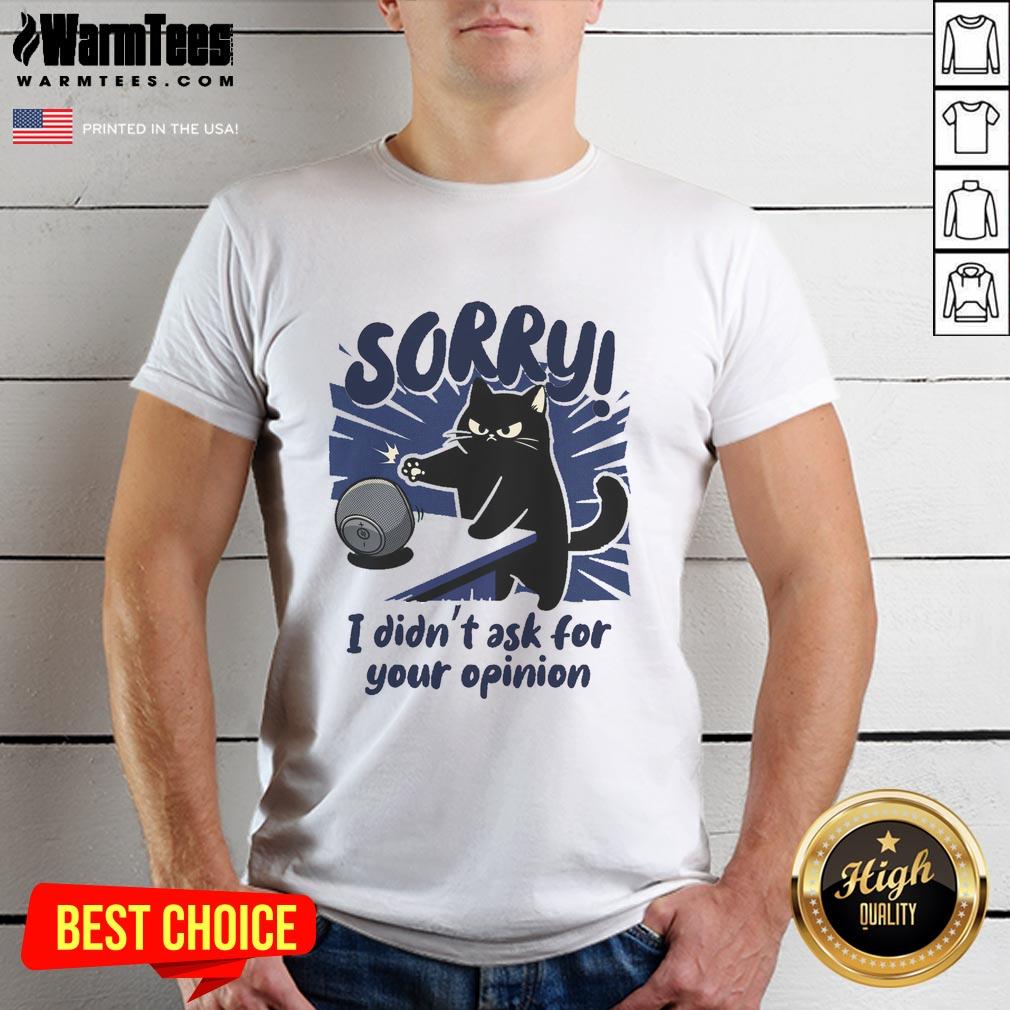 Premium Sorry Didn't Ask For Your Opinion T-Shirt featuring bold text design, perfect for expressing your unique style.