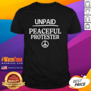 Premium Unpaid Peaceful Protester Print T-Shirt featuring bold protest graphics and soft fabric for comfort and style.