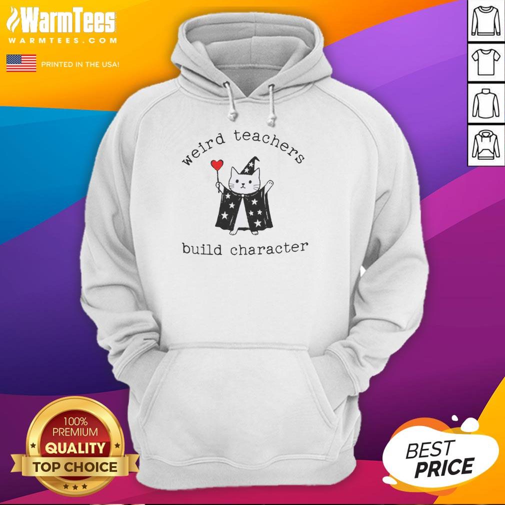 Premium weird teachers build character funny teacher hoodie featuring a playful design for educators.