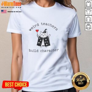 Funny teacher ladies tee featuring 'Premium Weird Teachers Build Character' design, perfect for educators with a sense of humor.