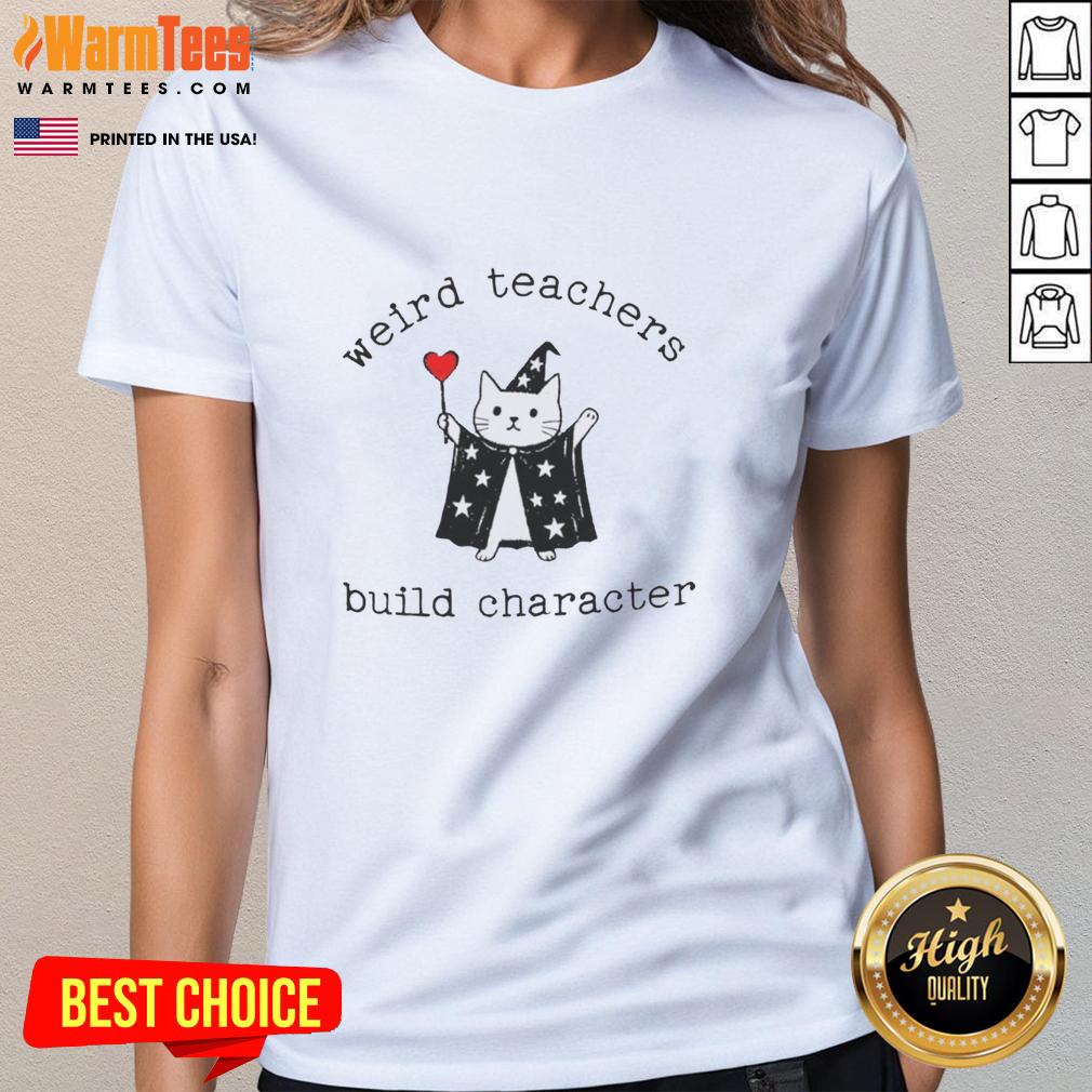 Funny teacher ladies tee featuring 'Premium Weird Teachers Build Character' design, perfect for educators with a sense of humor.