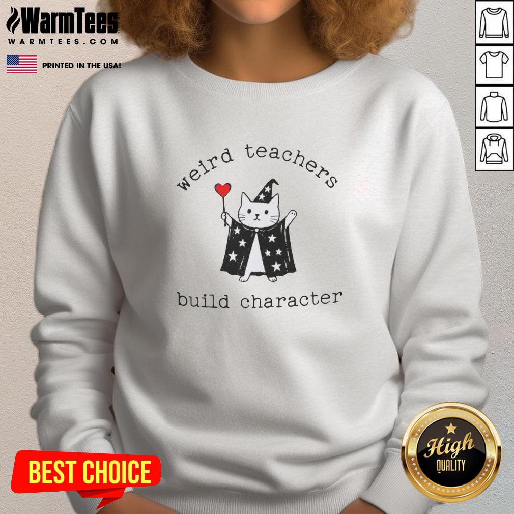 Alt Text: Funny teacher sweatshirt featuring the phrase 'Premium Weird Teachers Build Character' in vibrant colors.