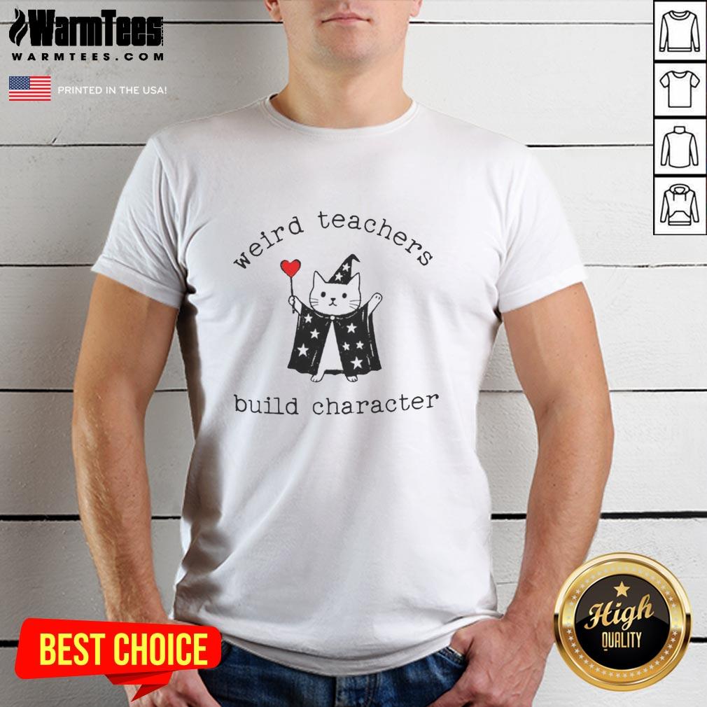 Premium Weird Teachers Build Character Funny Teacher T-Shirt featuring a humorous design for educators and teaching enthusiasts.