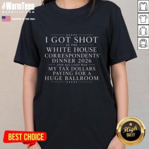 Alt Text: Awesome I Got Shot at White House Dinner Tee featuring a large ballroom design, perfect for tax dollar humor.