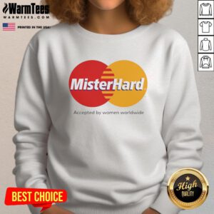 Awesome Mister Hard Accepted by Women Worldwide logo sweatshirt featuring a stylish design and comfortable fit.