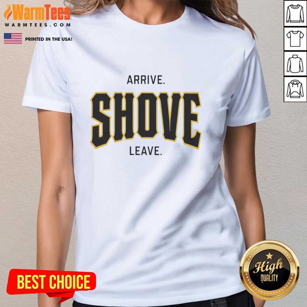Awesome Pittsburgh Pirates Baseball ladies tee featuring a fun 'Arrive, Shove, Leave' slogan for fans.