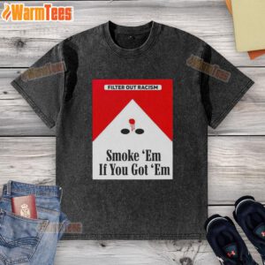 Awesome Smoke Em If Ya Got Em Filter Out Racism Cigarette Pack design on a stylish washed t-shirt for social justice.
