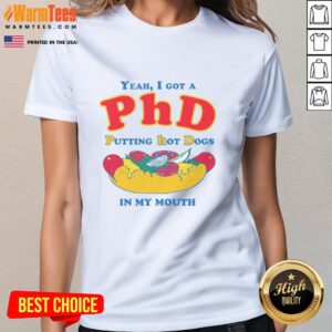 Funny 'Yeah, I Got a PhD Putting Hot Dogs in My Mouth' ladies tee, perfect for humor lovers and casual wear.