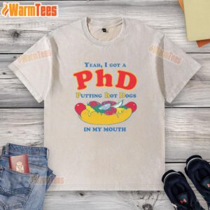 Funny 'Yeah I Got A PhD' T-shirt featuring a humorous hot dog graphic, perfect for food lovers and PhD graduates.