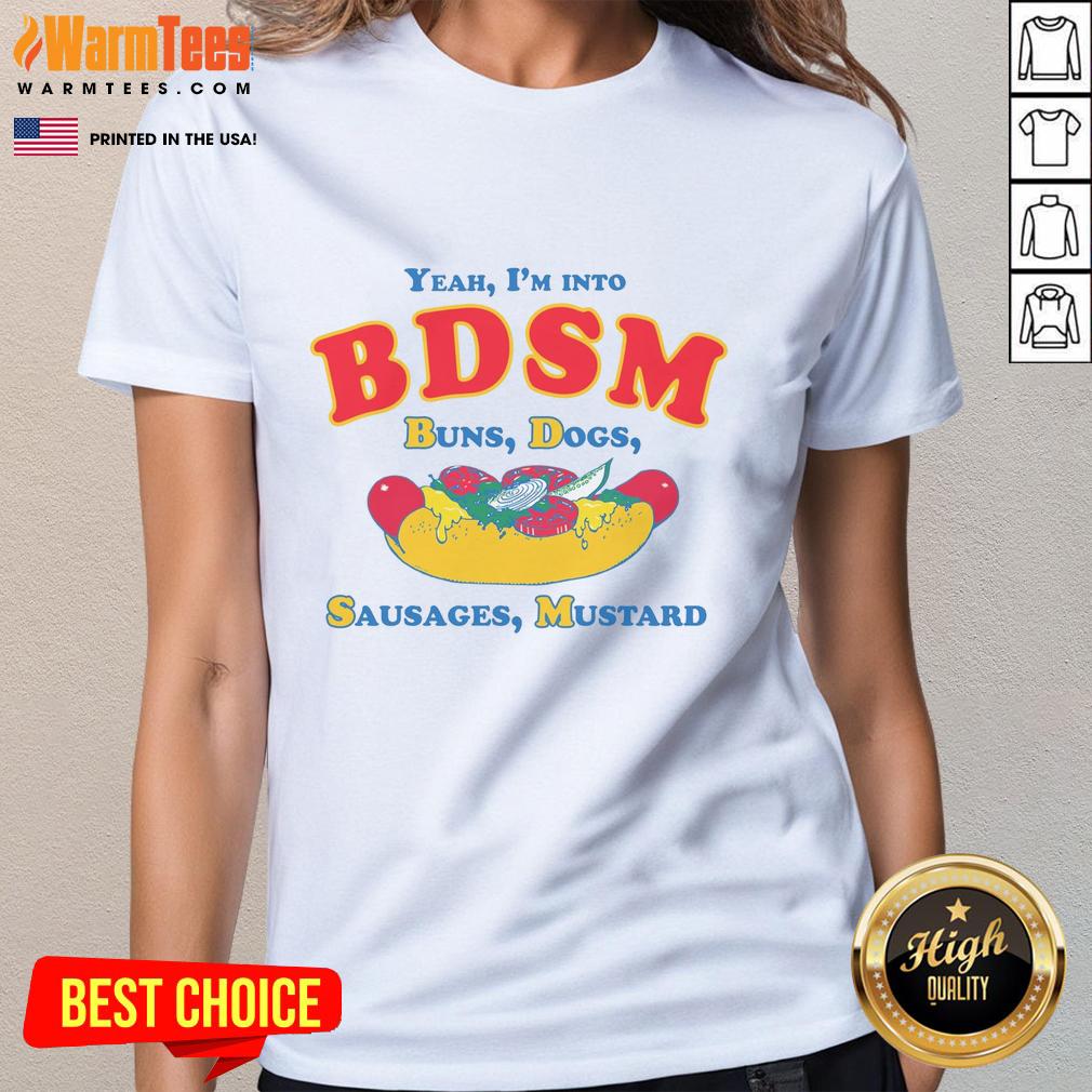 Funny tee featuring 'Yeah I'm Into BDSM' with buns, dogs, sausages, and mustard, perfect for humor lovers.