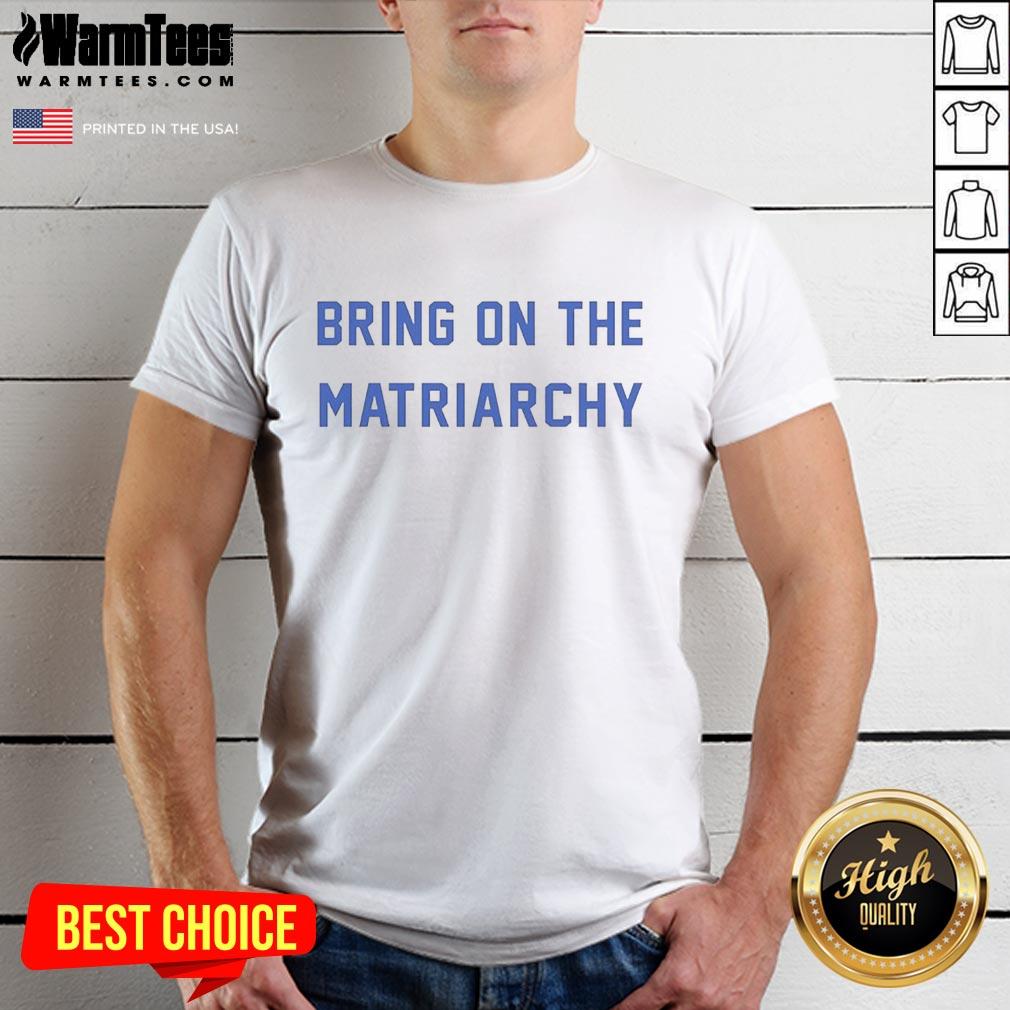 Good Andrew L. Seidel 'Bring On The Matriarchy' T-Shirt featuring bold text design on a casual apparel background.