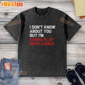 Good I Don't Know About You But I'm Gonna Play Nerd Games washed t-shirt in casual setting, perfect for gamers.