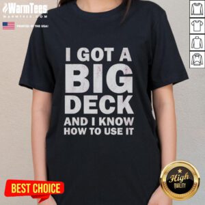 Alt Text: Good I Got A Big Deck And I Know How To Use It Text on Ladies Tee, perfect for deck enthusiasts and humor lovers.