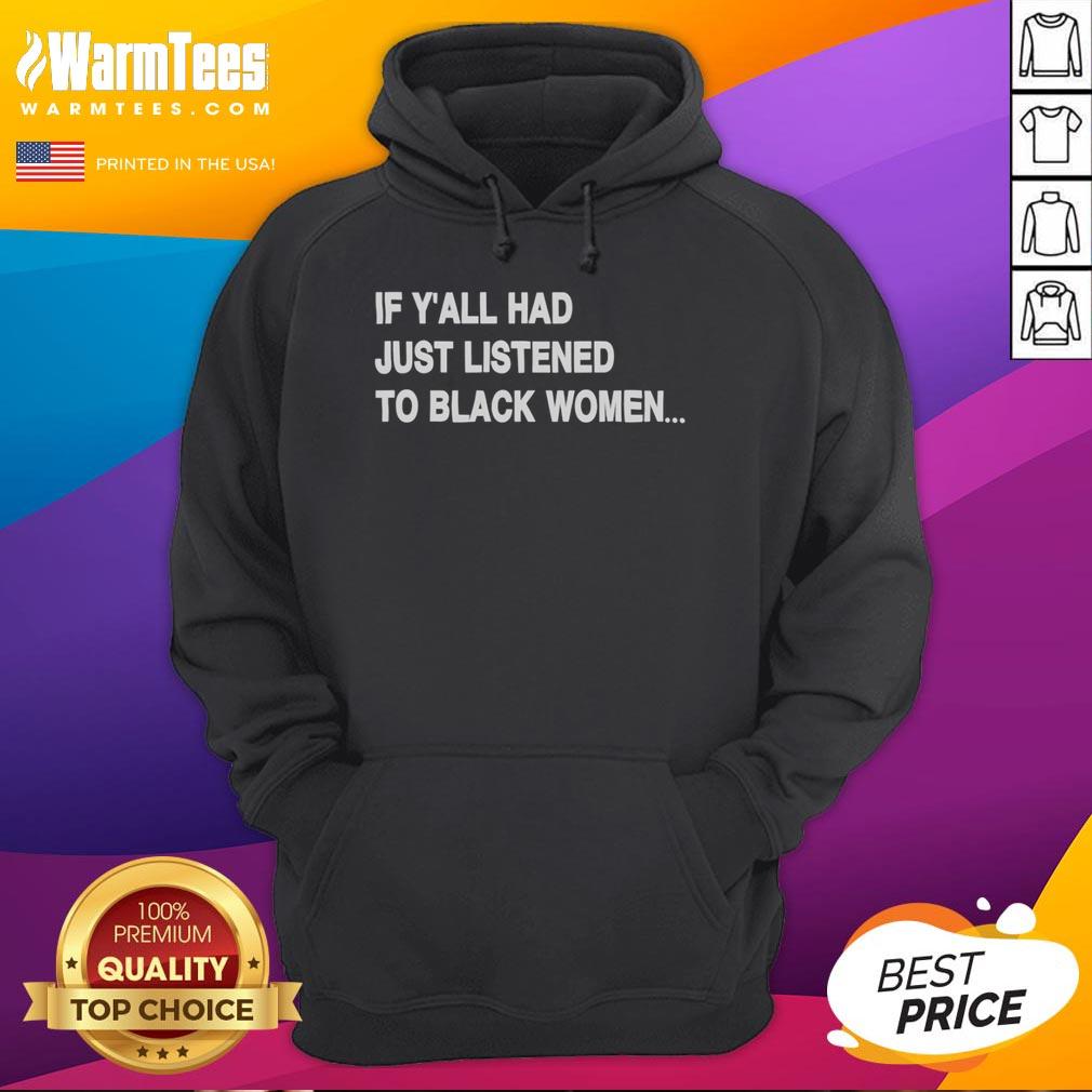 Humorous 'Good If Y'all Had Just Listened to Black Women' hoodie design featuring bold text and vibrant colors.