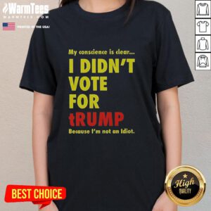 Good My Conscience Is Clear I Didn't Vote For Trump Ladies Tee with bold text on a stylish women's shirt.