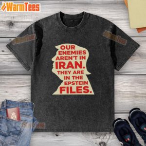 Good Our Enemies Aren't in Iran T-Shirt featuring Epstein Files graphic, perfect for raising awareness and sparking conversation.