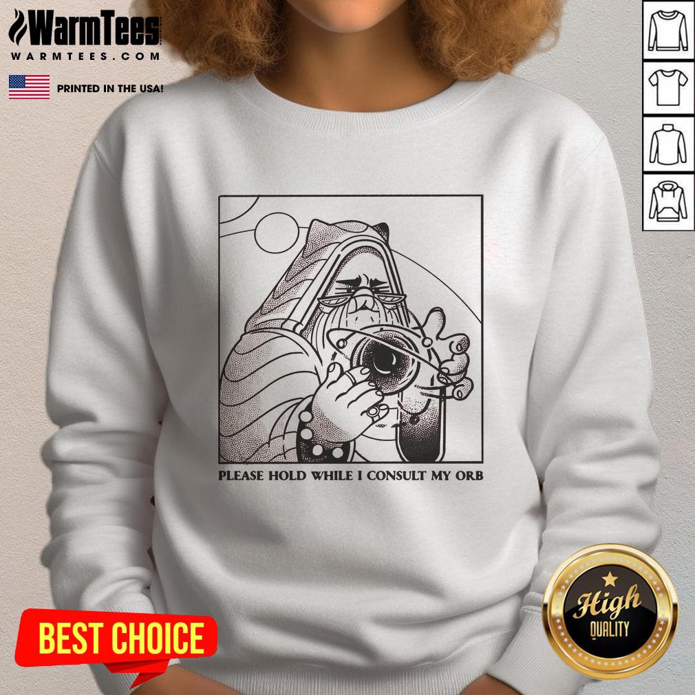 Good Please Hold While I Consult My Orb Sweatshirt featuring a whimsical design perfect for quirky fashion lovers.