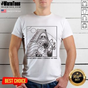 Good Please Hold While I Consult My Orb T-Shirt featuring a whimsical design and vibrant colors perfect for casual wear.