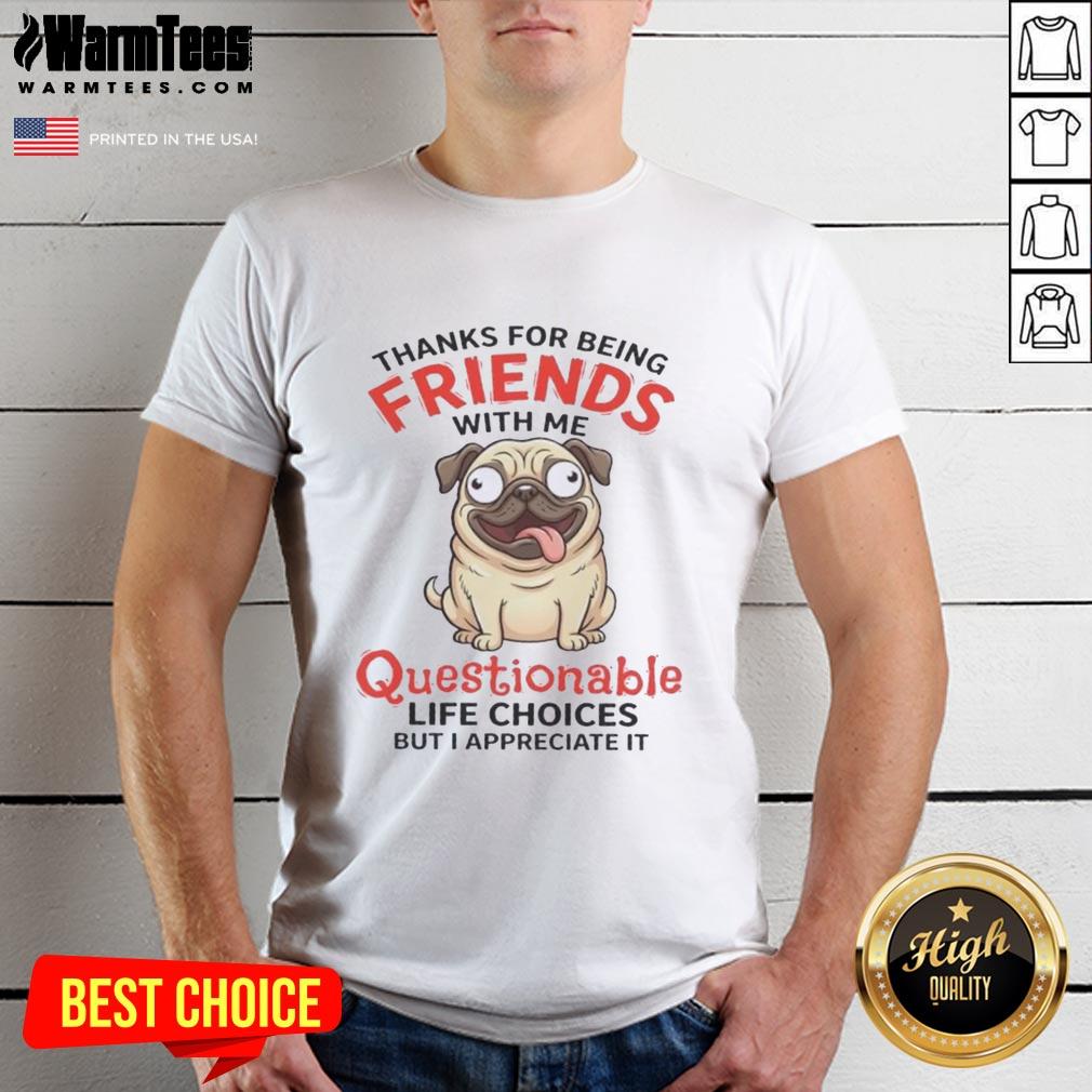 Alt Text: Funny 'Good Pug Dog Thanks For Being Friends' T-Shirt showcasing a cute pug, perfect for dog lovers and quirky fashion.