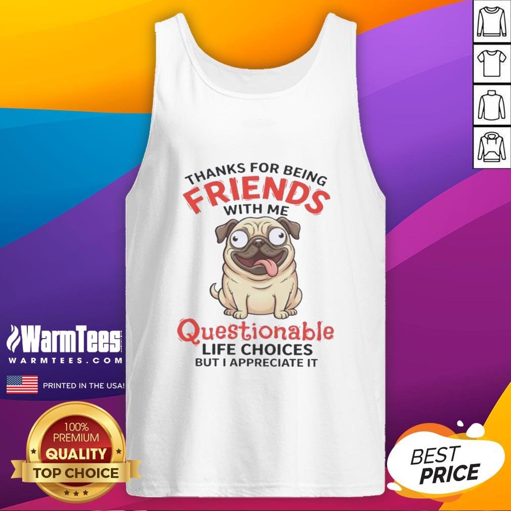 Good pug dog wearing a tank top that says 'Thanks for being friends with me' showcasing a playful and humorous vibe.