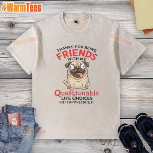 Alt Text: Funny pug dog wearing a 'Thanks for being friends' t-shirt, showcasing a quirky and humorous pet fashion statement.