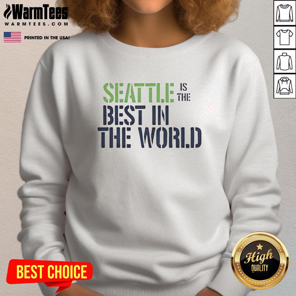 Good Seattle is the Best in the World ringer sweatshirt featuring a stylish design, perfect for Seattle fans and casual wear.