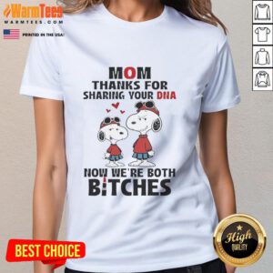 Funny ladies' tee with 'Good Snoopy Mom, Thanks for Sharing Your DNA, Now We're Both Bitches' graphic design.