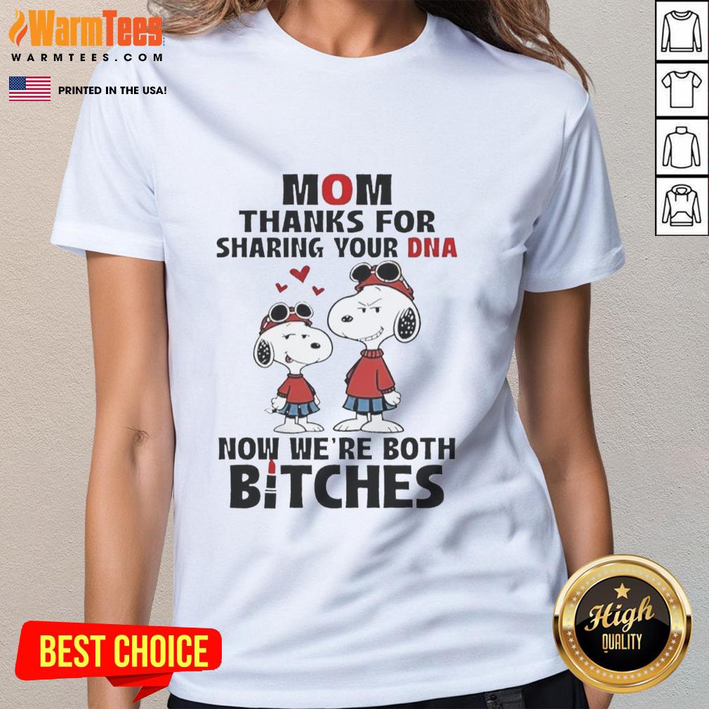 Funny ladies' tee with 'Good Snoopy Mom, Thanks for Sharing Your DNA, Now We're Both Bitches' graphic design.