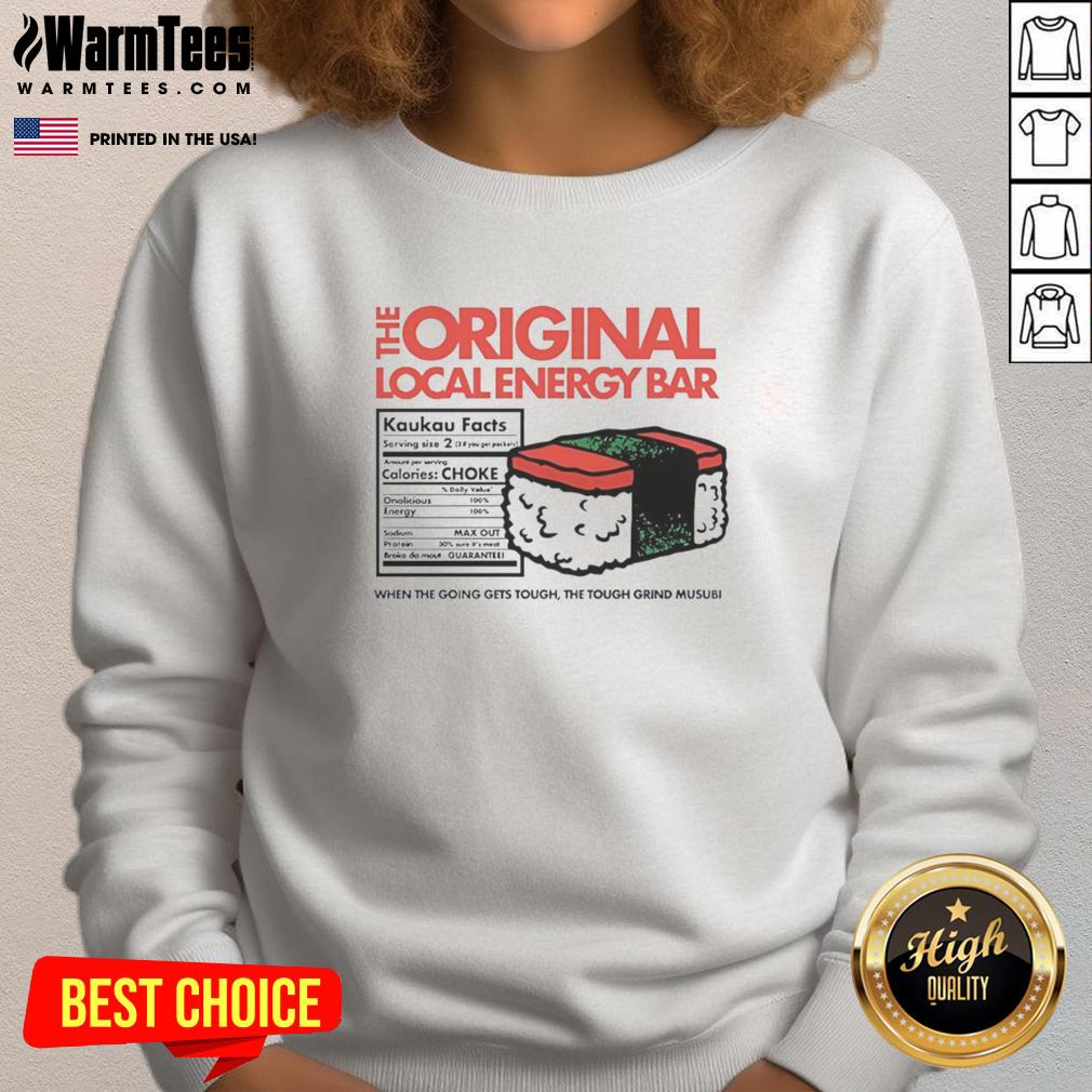 Alt Text: Good The Original Local Energy Bar sweatshirt featuring 'When The Going Gets Tough The Tough Grind Musubi' design.