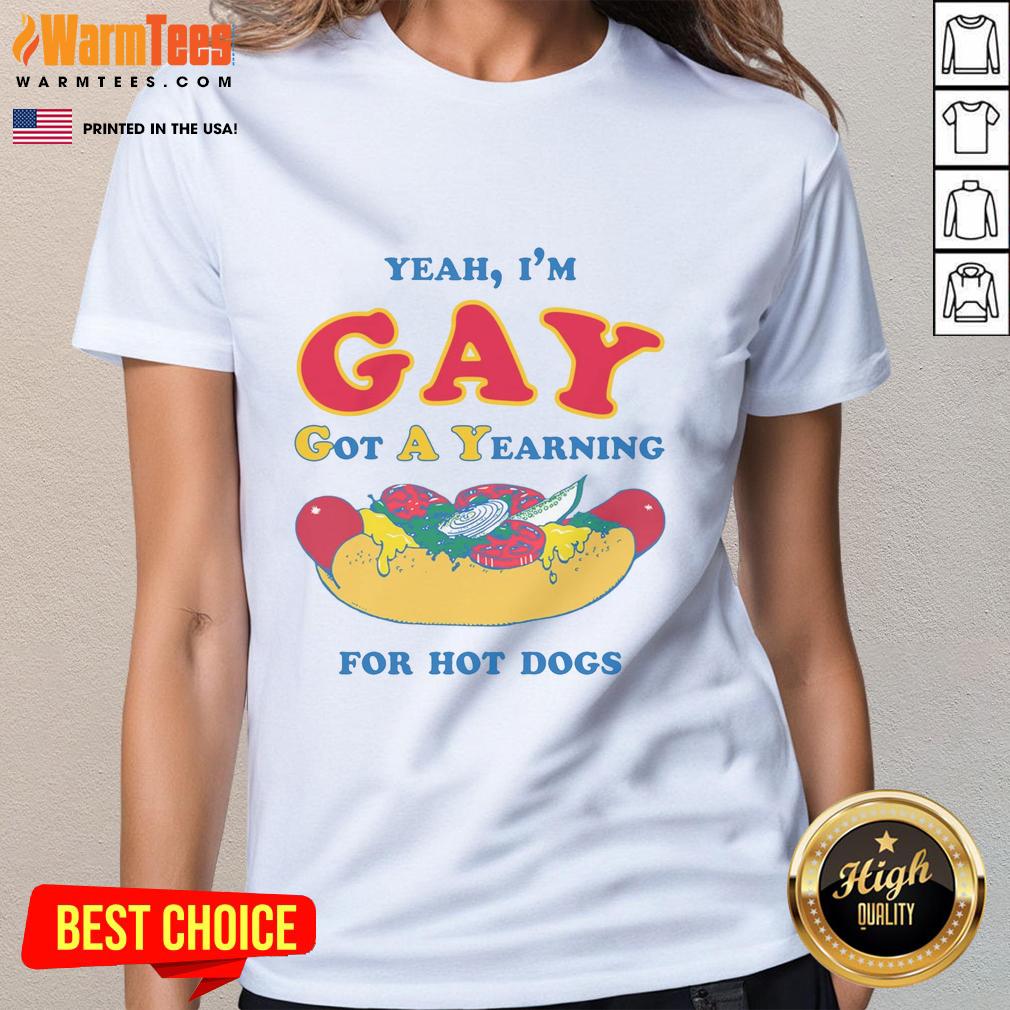 Good Yeah I'm Gay Got A Yearning For Hot Dogs Ladies Tee featuring a colorful graphic design and playful text.