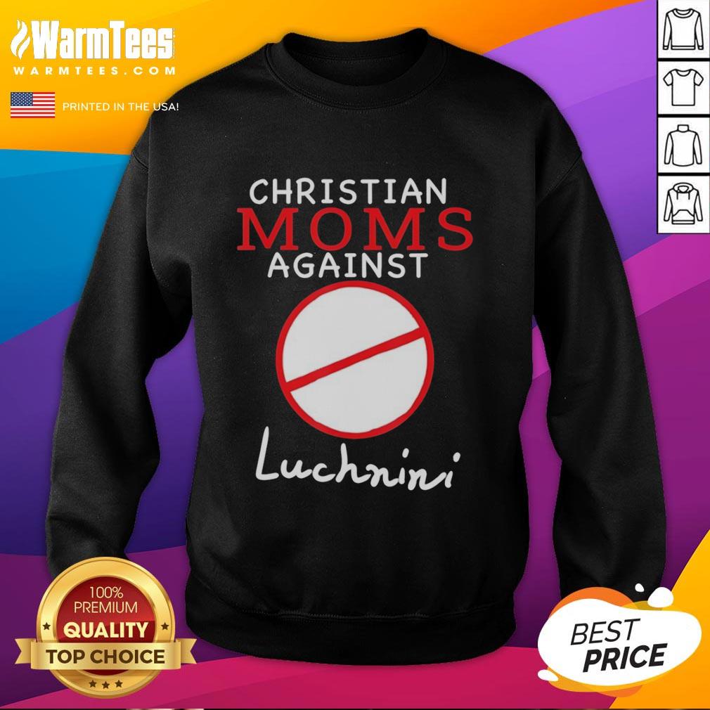 Hot Christian Moms Against Luchnini Sweatshirt featuring bold text design on a cozy fabric, perfect for casual wear.