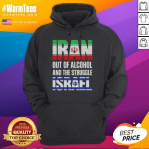 Hot Iran Out of Alcohol and the Struggle Israel hoodie design featuring bold graphics and a unique message.