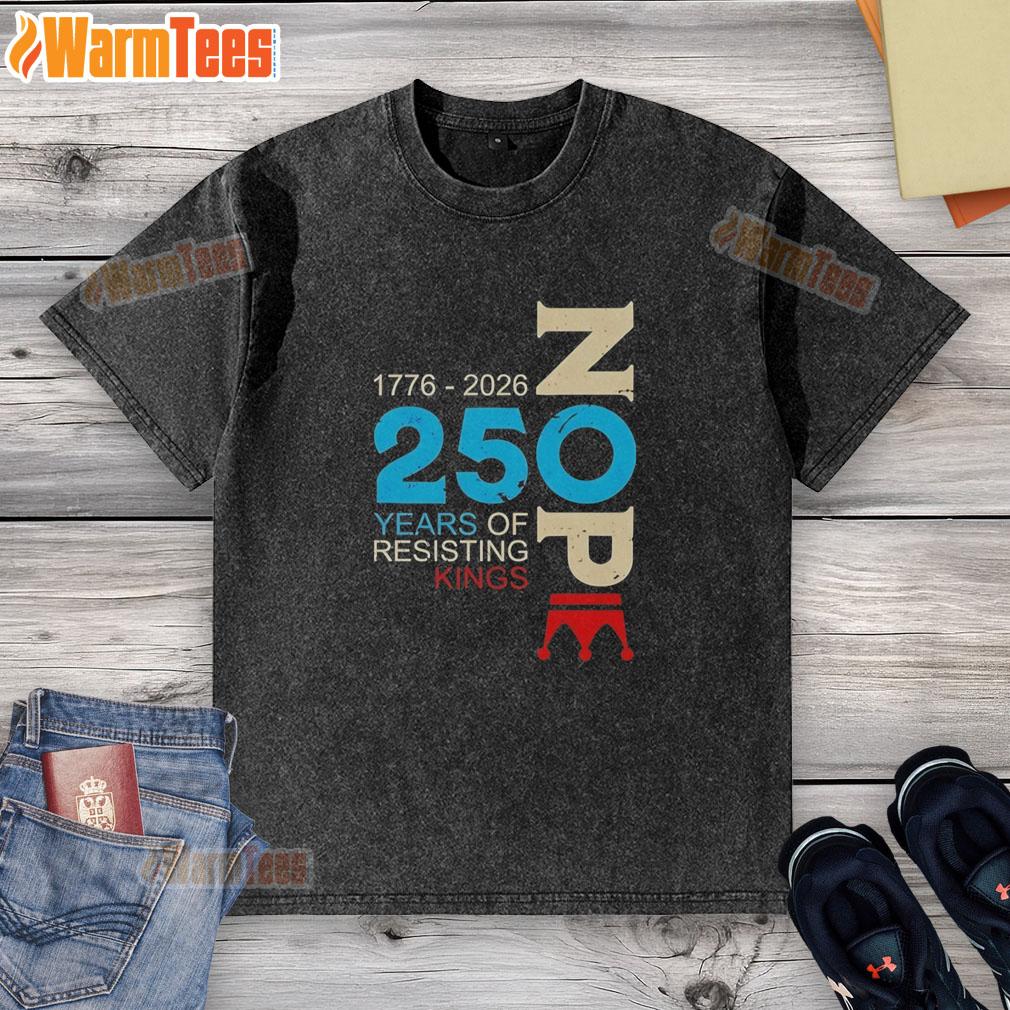 Hot Nope 250 Years Resisting Kings Washed T-Shirt featuring bold text design and a trendy, relaxed fit.