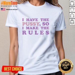 Nice I Have The Pussy So I Make The Rules Ladies Tee in stylish graphic print, perfect for bold women's fashion.