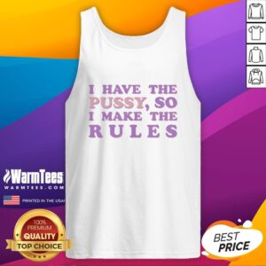Nice I Have The Pussy So I Make The Rules Tank Top in stylish design, perfect for casual outings and confident statements.