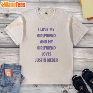 Washed t-shirt featuring 'I Love My Girlfriend' and 'My Girlfriend Loves Justin Bieber' graphic design.
