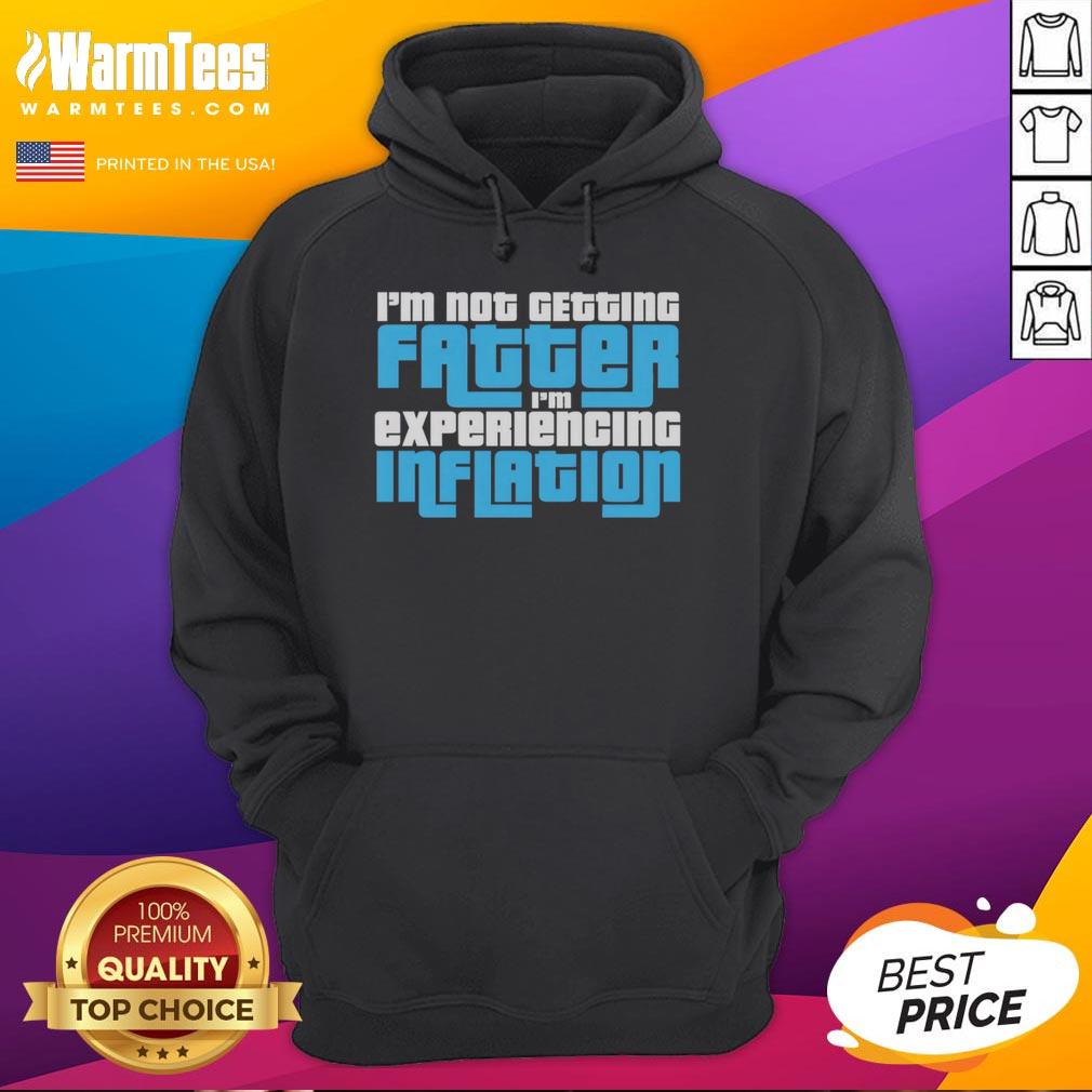 Funny hoodie saying 'I'm not getting fatter, I'm experiencing inflation' perfect for humor lovers and casual wear.