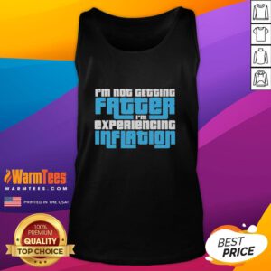 Funny tank top featuring 'I'm not getting fatter, I'm experiencing inflation' slogan, perfect for humor lovers.