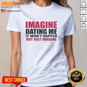 Alt Text: Lili Reinhart wearing a fun Imagine Dating Me, It Won't Happen, But Just Imagine ladies tee in a casual setting.