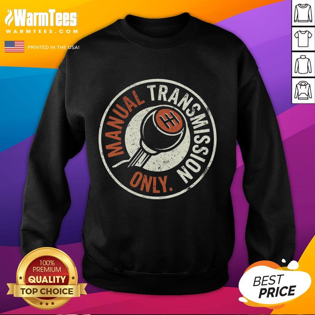 Cozy Nice Manual Transmission Only Sweatshirt featuring a stylish design for car enthusiasts and manual driving fans.