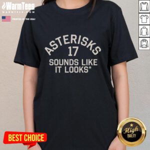 Official Asterisks 17 Sounds Like It Looks Ladies Tee, featuring a stylish design perfect for casual wear.