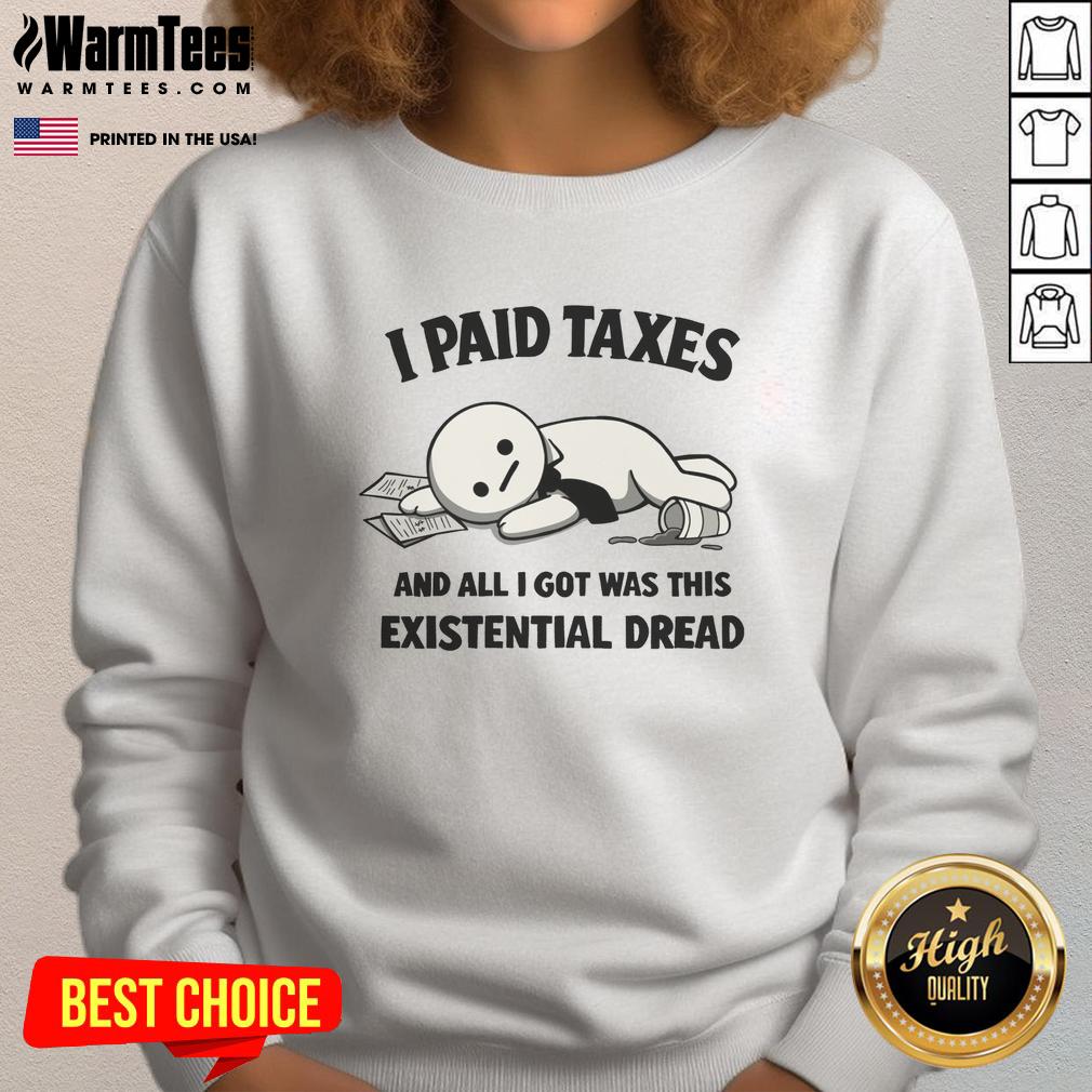 Alt Text: Official I Paid Taxes And All I Got Was This Existential Dread Sweatshirt, featuring a humorous tax-themed design.